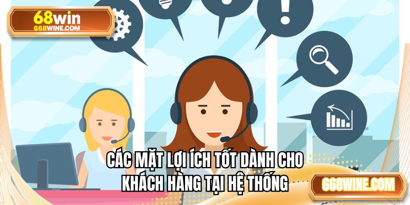 Các mặt lợi ích tốt dành cho khách hàng tại hệ thống