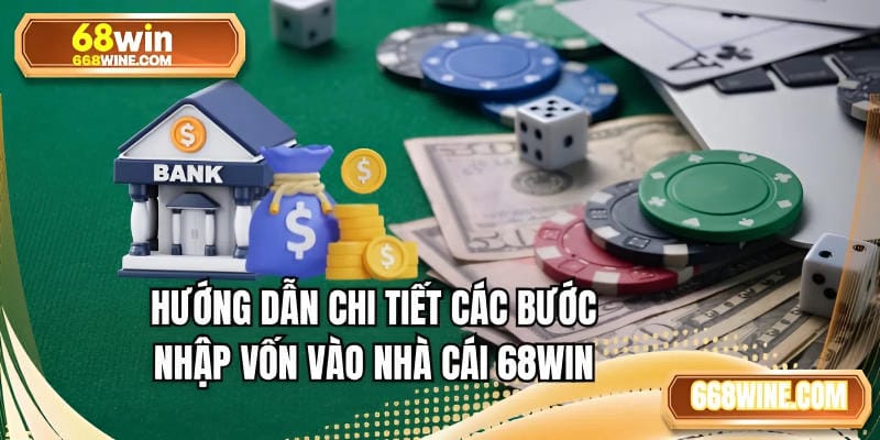 Hướng dẫn chi tiết các bước nhập vốn vào nhà cái 68WIN