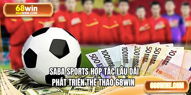 Saba Sports hợp tác lâu dài phát triển thể thao 68WIN