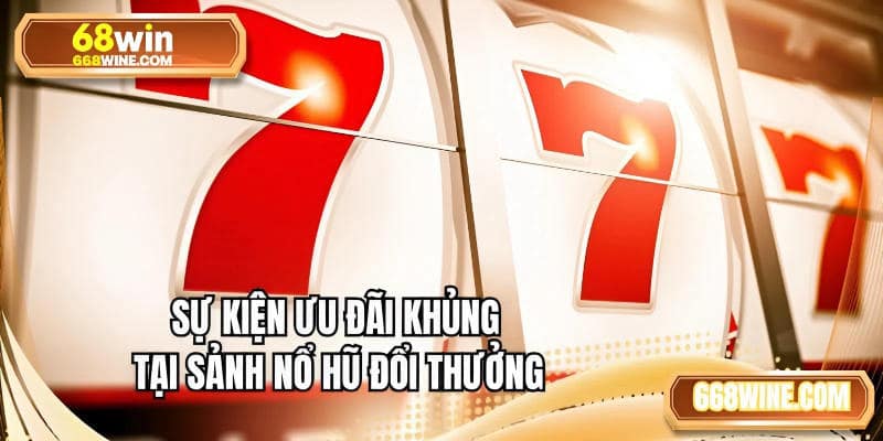 Sự kiện ưu đãi khủng tại sảnh nổ hũ đổi thưởng 