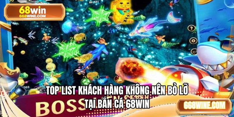 Top list khách hàng không nên bỏ lỡ tại bắn cá 68WIN
