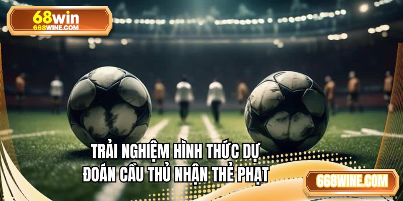 Trải nghiệm hình thức dự đoán cầu thủ nhận thẻ phạt