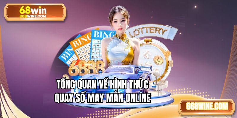 Tổng quan về hình thức quay số may mắn online