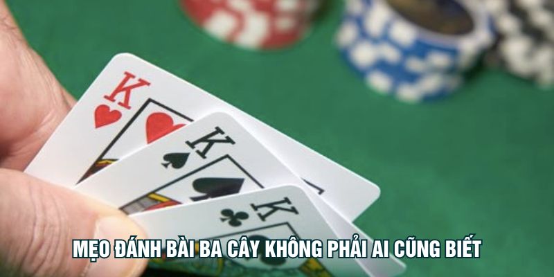 Mẹo đánh bài ba cây không phải ai cũng biết